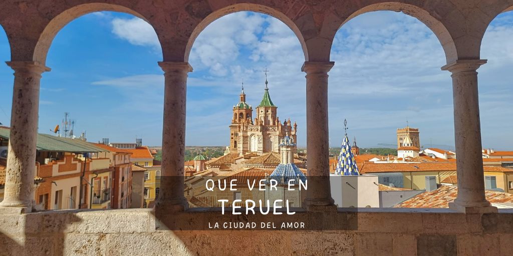 Que ver en Teruel capital, la Ciudad del Amor